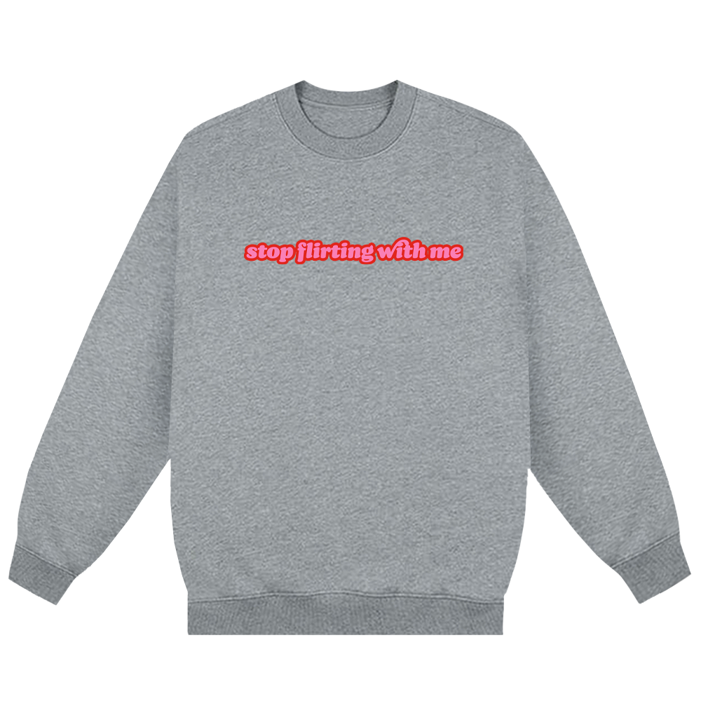 Stop Flirting With Me Sweatshirt Grey. – Dimz Inc. Shop