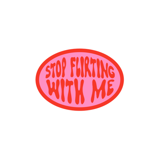 Stop Flirting with me Sticker